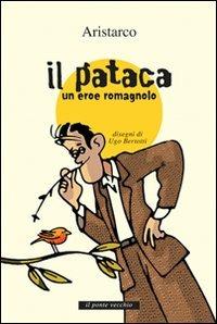 Il «pataca». Un eroe romagnolo - Aristarco - Libro Il Ponte Vecchio 2008, Romandíola | Libraccio.it