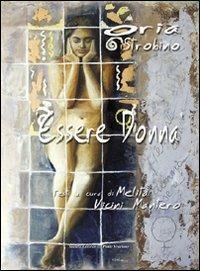 Essere donna - Oria Strobino, Melita Vicini Mantero - Libro Il Ponte Vecchio 2008, Mirabilia imaginis | Libraccio.it