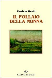 Il pollaio della nonna - Enrico Berti - Libro Il Ponte Vecchio 2008, Romandíola | Libraccio.it