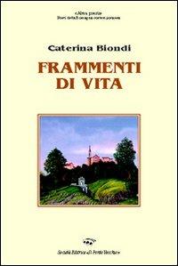 Frammenti di vita - Caterina Biondi - Libro Il Ponte Vecchio 2008, Alma poesis. Poeti della Romagna contemp. | Libraccio.it
