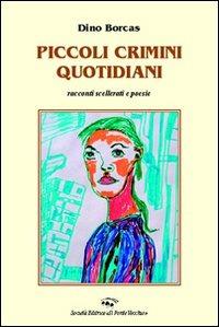 Piccoli crimini quotidiani. Racconti - Dino Borcas - Libro Il Ponte Vecchio 2008, Alma poesis. Poeti della Romagna contemp. | Libraccio.it
