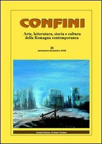 Confini. Arte, letteratura, storia e cultura della Romagna antica e contemporanea. Vol. 30  - Libro Il Ponte Vecchio 2008 | Libraccio.it