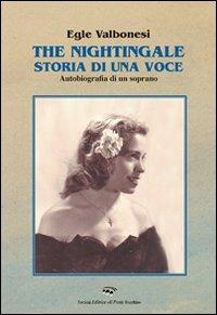 The nightingale, storia di una voce. Autobiografia di un soprano - Egle Valbonesi - Libro Il Ponte Vecchio 2008, Memorandum | Libraccio.it