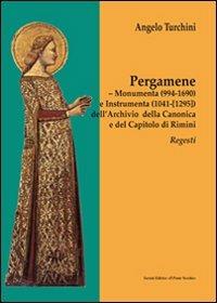 Pergamene. Monumenta (994-1690) e instrumenta (1041-[1295]) dell'archio della canonica e del capitolo di Rimini. Regesti - Angelo Turchini - Libro Il Ponte Vecchio 2008, Vicus. Testi e documenti di storia locale | Libraccio.it