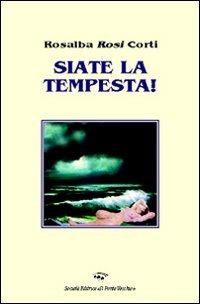 Siate la tempesta - Rosalba Corti - Libro Il Ponte Vecchio 2009, Ursa major | Libraccio.it