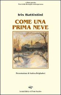 Come una prima neve - Iris Battistini - Libro Il Ponte Vecchio 2009, Alma poesis. Poeti della Romagna contemp. | Libraccio.it