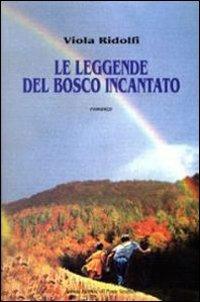 Le leggende del bosco incantato - Viola Ridolfi - Libro Il Ponte Vecchio 2009, Primizie | Libraccio.it