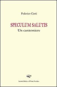 Speculum salutis. Un canzoniere - Federico Cinti - Libro Il Ponte Vecchio 2009, Cammei | Libraccio.it