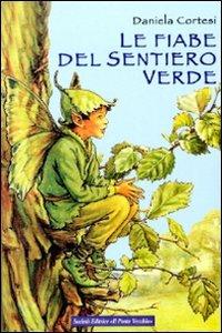 Le fiabe del sentiero verde - Daniela Cortesi - Libro Il Ponte Vecchio 2009, Juvenilia | Libraccio.it