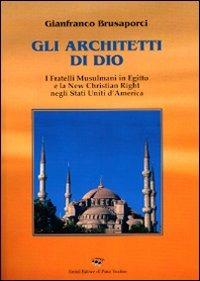 Gli architetti di Dio. I fratelli mussulmani in Egitto e la new christian righ negli Stati Uniti d'America - Gianfranco Brusaporci - Libro Il Ponte Vecchio 2009, Ursa major | Libraccio.it