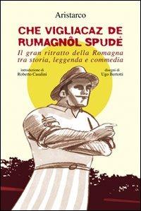 Che vigliacaz de rumagnôl spudé - Aristarco - Libro Il Ponte Vecchio 2009, Romandíola | Libraccio.it