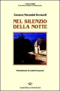 Nel silenzio della notte - Carmen Maranini Bernardi - Libro Il Ponte Vecchio 2009, Alma poesis. Poeti della Romagna contemp. | Libraccio.it