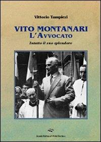 Vito Montanari l'avvocato. Intatto il suo splendore - Vittorio Tampieri - Libro Il Ponte Vecchio 2009, Vicus. Testi e documenti di storia locale | Libraccio.it