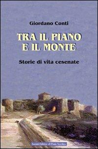 Tra il piano e il monte. Storie di vita cesenati - Giordano Conti - Libro Il Ponte Vecchio 2009, Cammei | Libraccio.it