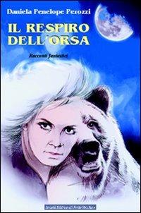 Il respiro dell'orsa. Racconti fantastici - Daniela P. Perozzi - Libro Il Ponte Vecchio 2009, Cammei | Libraccio.it