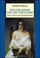 Ciò che siamo, ciò che vogliamo. Dalla crisi dei valori all'Europa del diritto