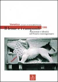 Venetica. Annuario di storia delle Venezie in età contemporanea (1999). Il leone e i campanili. Autonomie e identità nel Veneto contemporaneo  - Libro Cierre edizioni 2008, Venetica. Rivista di storia contemporanea | Libraccio.it
