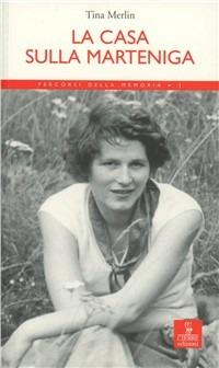 La casa sulla Marteniga - Tina Merlin - Libro Cierre edizioni 2008, Percorsi della memoria | Libraccio.it
