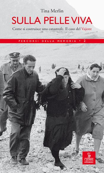 Sulla pelle viva. Come si costruisce una catastrofe. Il caso Vajont - Tina Merlin - Libro Cierre edizioni 2008, Percorsi della memoria | Libraccio.it
