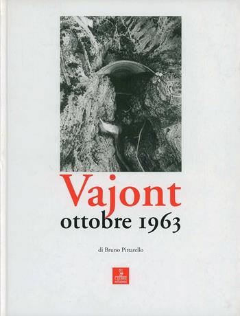 Vajont. Ottobre 1963 - Bruno Pittarello - Libro Cierre edizioni 2008, Immagini e territorio | Libraccio.it