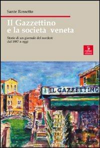 Il Gazzettino e la società veneta. Storie di un giornale del nordest dal 1887 a oggi - Sante Rossetto - Libro Cierre edizioni 2008, Nord est. Nuova serie | Libraccio.it