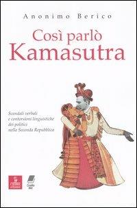 Così parlò kamasutra. Scandali verbali e contorsioni linguistiche dei politici nella seconda Repubblica - Anonimo berico - Libro Cierre edizioni 2008, Varie | Libraccio.it