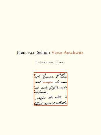 Verso Auschwitz - Francesco Selmin - Libro Cierre edizioni 2008, Opere varie di storia locale | Libraccio.it
