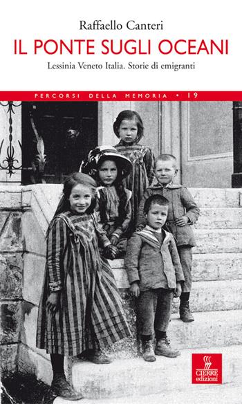 Il ponte sugli oceani. Lessinia Veneto Italia. Storie di emigranti - Raffaello Canteri - Libro Cierre edizioni 2008, Percorsi della memoria | Libraccio.it