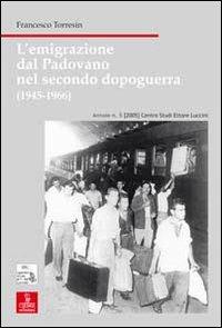 L' emigrazione dal padovano nel secondo dopoguerra (1945-1966) - Francesco Torresin - Libro Cierre Edizioni 2008, Nord est. Nuova serie | Libraccio.it