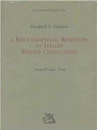 A bibliographical repertory of Italian private collections. Vol. 3: Labia-Ovidi - Elizabeth E. Gardner - Libro Cierre edizioni 2008, Fondazione Giorgio Cini | Libraccio.it