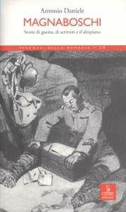 Magnaboschi. Storie di guerra, di scrittori e d'altopiano - Antonio Daniele - Libro Cierre Edizioni 2008, Percorsi della memoria | Libraccio.it