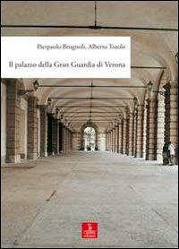 Il palazzo della Gran Guardia di Verona. Ediz. illustrata - Pierpaolo Brugnoli, Alberto Totolo - Libro Cierre edizioni 2008, Varie | Libraccio.it