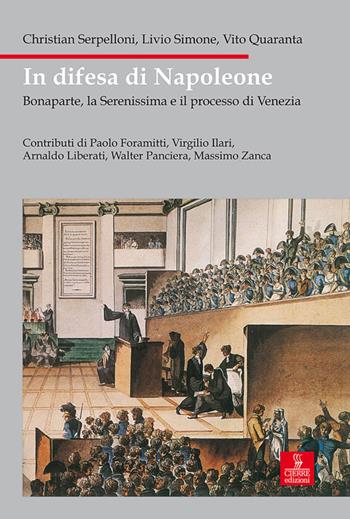 In difesa di Napoleone. Bonaparte, la Serenissima e il pocesso di Venezia - Christian Serpelloni, Livio Simone, Vito Quaranta - Libro Cierre edizioni 2008, Nord est. Nuova serie | Libraccio.it