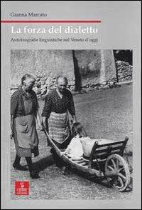 La forza del dialetto. Autobiografie linguistiche nel Veneto d'oggi - Gianna Marcato - Libro Cierre edizioni 2008, Nord est. Nuova serie | Libraccio.it