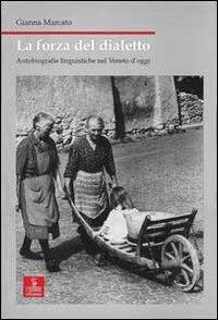 La forza del dialetto. Autobiografie linguistiche nel Veneto d'oggi - Gianna Marcato - Libro Cierre Edizioni 2008, Nord est. Nuova serie | Libraccio.it