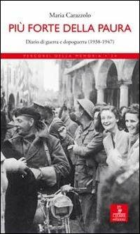 Più forte della paura. Diario di guerra e dopoguerra (1938-1947) - Maria Carazzolo - Libro Cierre edizioni 2008, Percorsi della memoria | Libraccio.it