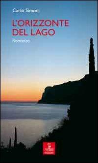 L' orizzonte del lago - Carlo Simoni - Libro Cierre Edizioni 2010, Percorsi della memoria | Libraccio.it