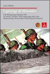 I geologi di Himmler. L'SS-Wehrgeologen-Bataillon 500 tra Veneto e Trentino - Luca Valente - Libro Cierre edizioni 2008, Nord est. Nuova serie | Libraccio.it