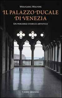 Il Palazzo Ducale di Venezia. Un percorso storico-artistico - Wolfgang Wolters - Libro Cierre Edizioni 2010 | Libraccio.it
