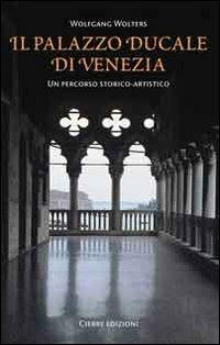 Il Palazzo Ducale di Venezia. Un percorso storico-artistico - Wolfgang Wolters - Libro Cierre edizioni 2010 | Libraccio.it