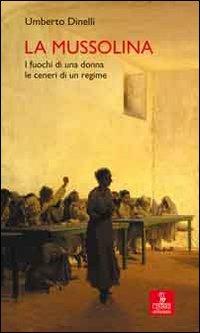 La Mussolina. I fuochi di una donna, le ceneri di un regime - Umberto Dinelli - Libro Cierre edizioni 2010, Percorsi della memoria | Libraccio.it