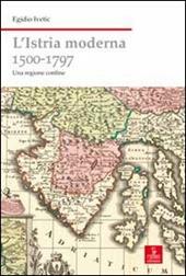 L' Istria moderna (1500-1797). Una regione confine