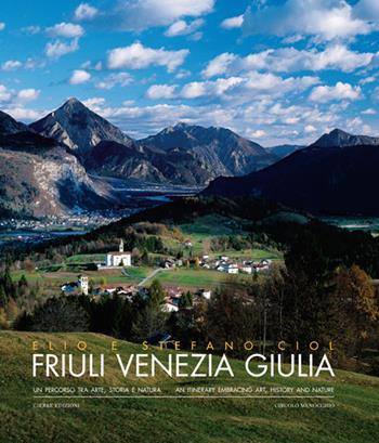 Friuli Venezia Giulia. Un percorso tra arte, storia e natura - Elio Ciol, Stefano Ciol - Libro Cierre Edizioni 2008, Varie | Libraccio.it