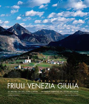 Friuli Venezia Giulia. Un percorso tra arte, storia e natura - Elio Ciol, Stefano Ciol - Libro Cierre edizioni 2008, Varie | Libraccio.it