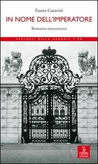 In nome dell'imperatore - Fausta Garavini - Libro Cierre edizioni 2008, Percorsi della memoria | Libraccio.it