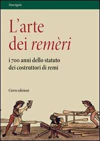 L'arte dei remèri. I 700 anni dello statuto dei costruttori di remi. Con DVD  - Libro Cierre edizioni 2008, Mariègole | Libraccio.it