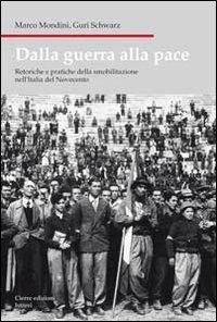 Dalla guerra alla pace. Retoriche e pratiche della smobilitazione nell'Italia del Novecento - Marco Mondini, Guri Schwarz - Libro Cierre Edizioni 2008, Nord est. Nuova serie | Libraccio.it