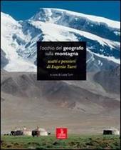 L' occhio del geografo sulla montagna. Scatti e pensieri di Eugenio Turri