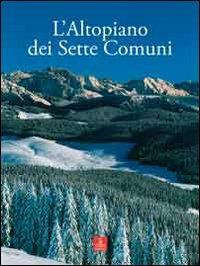 L'Altopiano dei Sette Comuni  - Libro Cierre edizioni 2009, Immagini e territorio | Libraccio.it