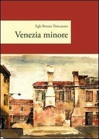 Venezia minore - Egle R. Trincanato - Libro Cierre edizioni 2008, Varie | Libraccio.it
